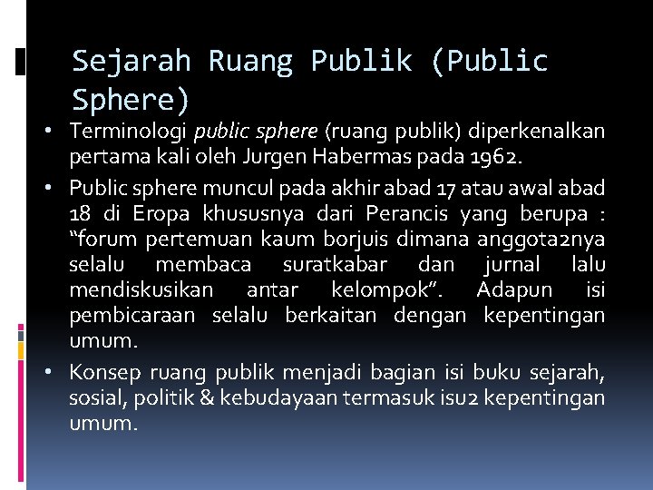 Sejarah Ruang Publik (Public Sphere) • Terminologi public sphere (ruang publik) diperkenalkan pertama kali