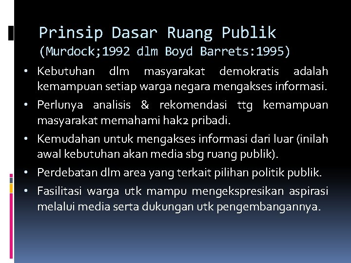 Prinsip Dasar Ruang Publik (Murdock; 1992 dlm Boyd Barrets: 1995) • Kebutuhan dlm masyarakat