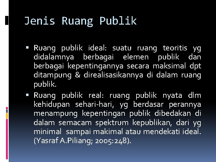 Jenis Ruang Publik Ruang publik ideal: suatu ruang teoritis yg didalamnya berbagai elemen publik