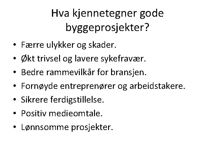 Hva kjennetegner gode byggeprosjekter? • • Færre ulykker og skader. Økt trivsel og lavere