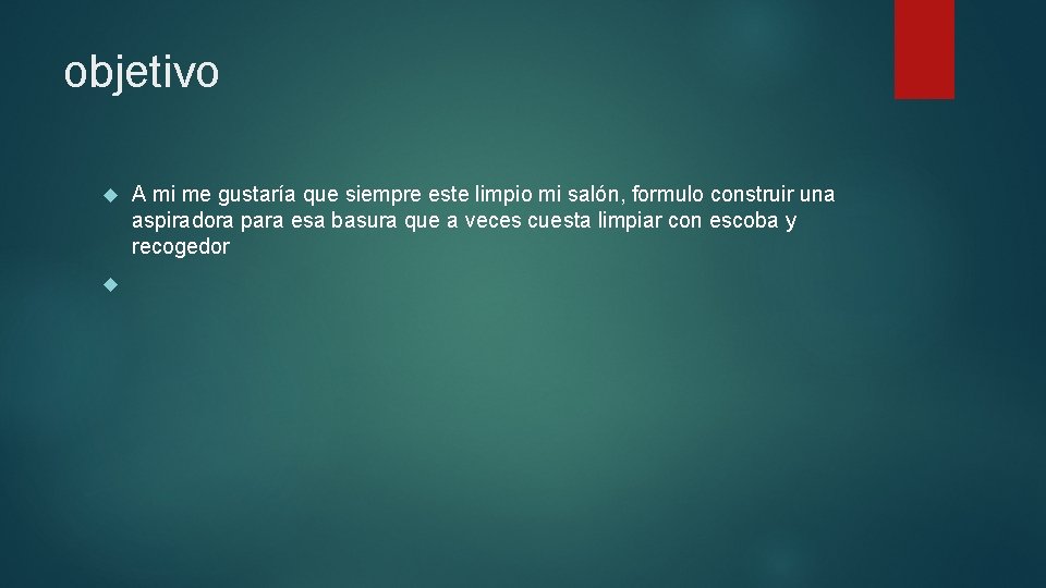objetivo A mi me gustaría que siempre este limpio mi salón, formulo construir una