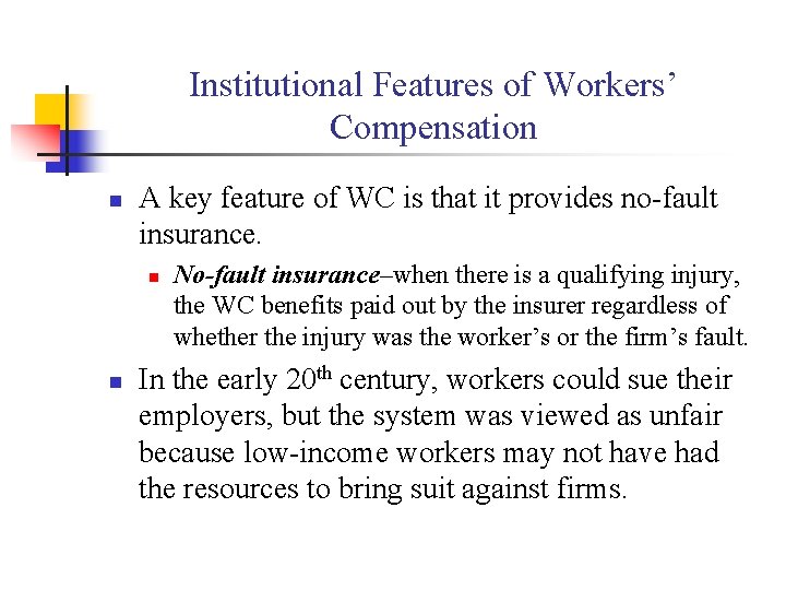 Institutional Features of Workers’ Compensation n A key feature of WC is that it