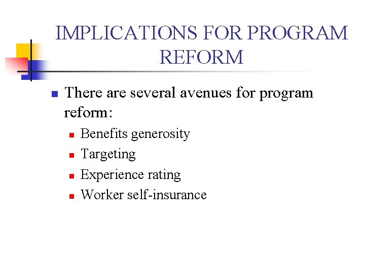 IMPLICATIONS FOR PROGRAM REFORM n There are several avenues for program reform: n n