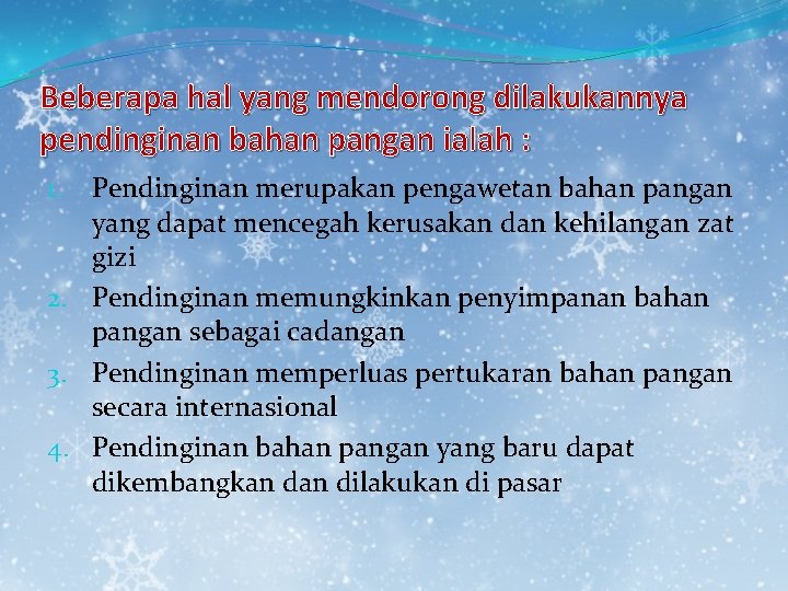 Beberapa hal yang mendorong dilakukannya pendinginan bahan pangan ialah : Pendinginan merupakan pengawetan bahan