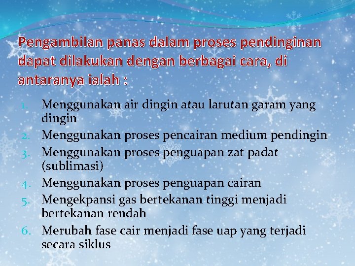 Pengambilan panas dalam proses pendinginan dapat dilakukan dengan berbagai cara, di antaranya ialah :