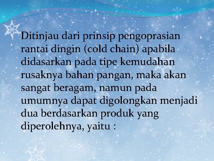 Ditinjau dari prinsip pengoprasian rantai dingin (cold chain) apabila didasarkan pada tipe kemudahan rusaknya