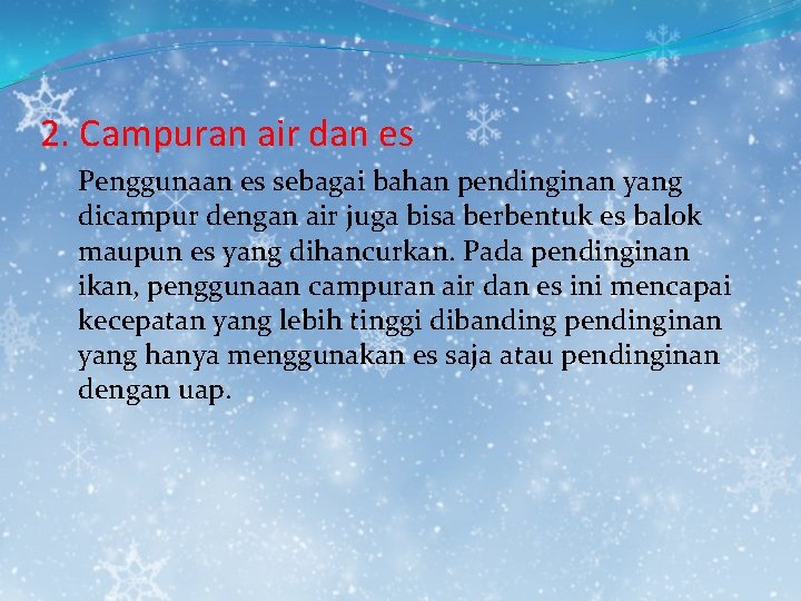 2. Campuran air dan es Penggunaan es sebagai bahan pendinginan yang dicampur dengan air