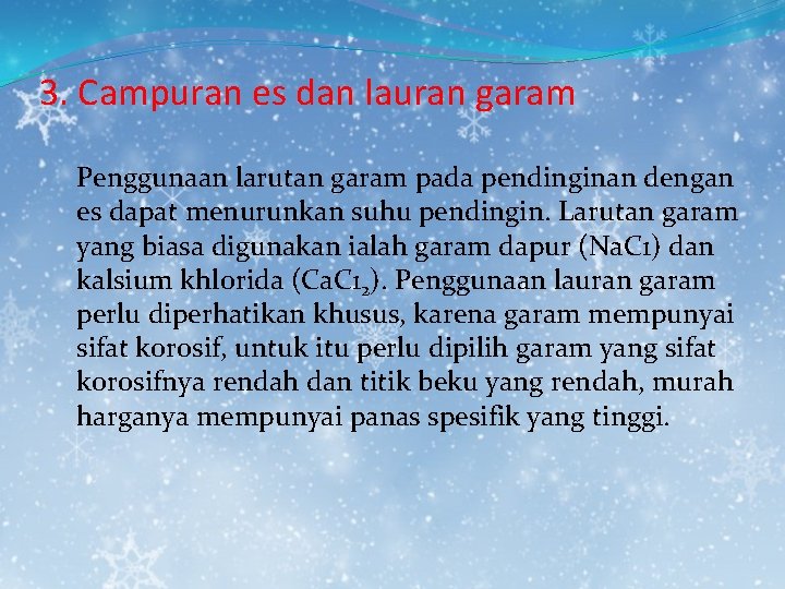 3. Campuran es dan lauran garam Penggunaan larutan garam pada pendinginan dengan es dapat