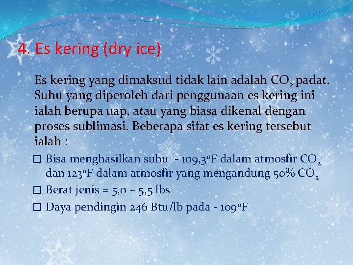 4. Es kering (dry ice) Es kering yang dimaksud tidak lain adalah CO 2