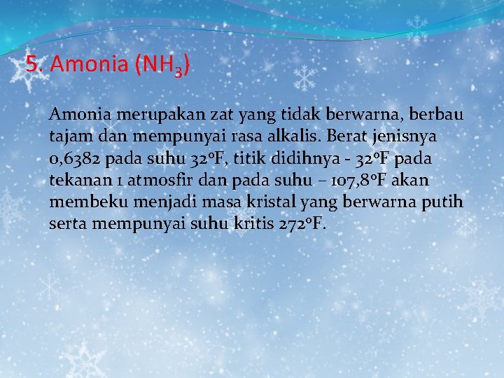 5. Amonia (NH 3) Amonia merupakan zat yang tidak berwarna, berbau tajam dan mempunyai