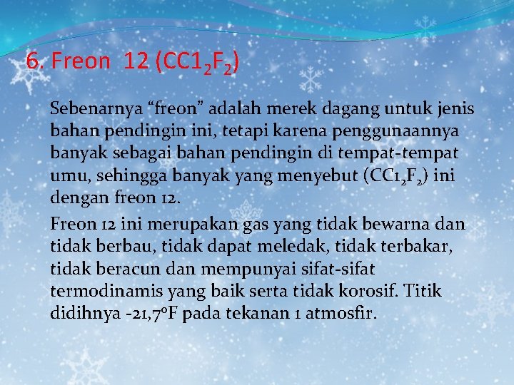 6. Freon 12 (CC 12 F 2) Sebenarnya “freon” adalah merek dagang untuk jenis