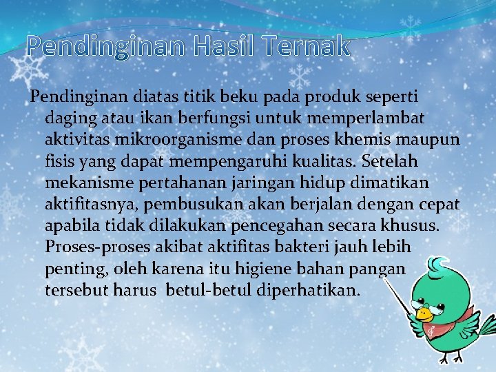 Pendinginan Hasil Ternak Pendinginan diatas titik beku pada produk seperti daging atau ikan berfungsi