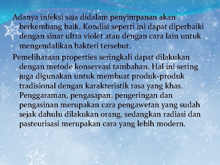 Adanya infeksi saja didalam penyimpanan akan berkembang baik. Kondisi seperti ini dapat diperbaiki dengan