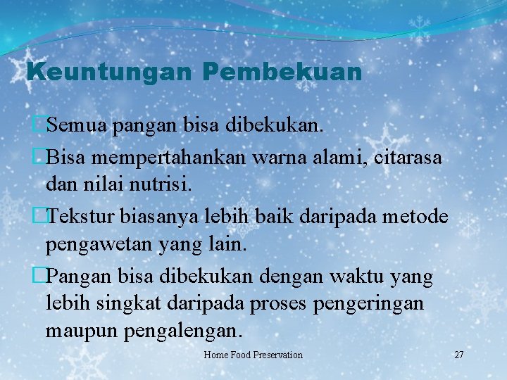 Keuntungan Pembekuan �Semua pangan bisa dibekukan. �Bisa mempertahankan warna alami, citarasa dan nilai nutrisi.