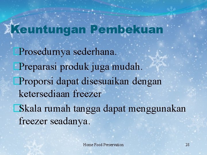 Keuntungan Pembekuan �Prosedurnya sederhana. �Preparasi produk juga mudah. �Proporsi dapat disesuaikan dengan ketersediaan freezer
