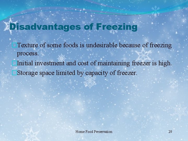 Disadvantages of Freezing �Texture of some foods is undesirable because of freezing process. �Initial