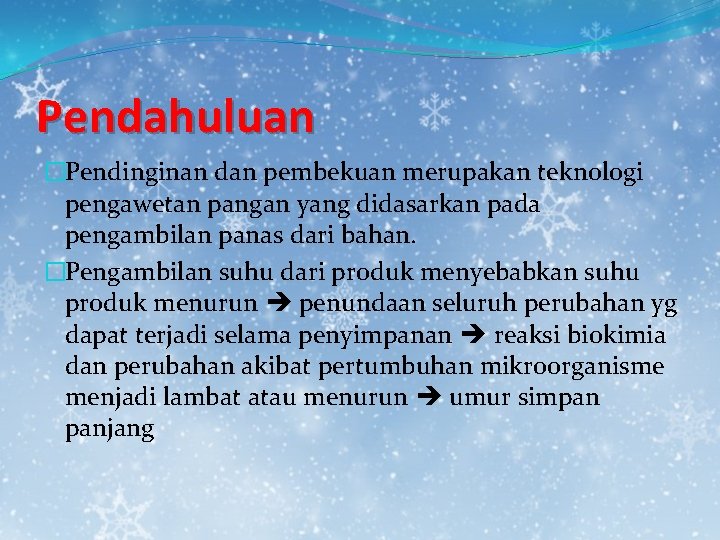 Pendahuluan �Pendinginan dan pembekuan merupakan teknologi pengawetan pangan yang didasarkan pada pengambilan panas dari