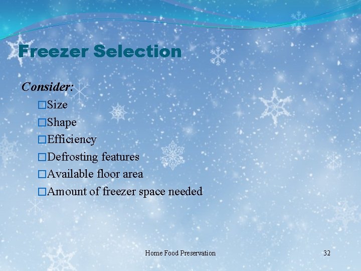 Freezer Selection Consider: �Size �Shape �Efficiency �Defrosting features �Available floor area �Amount of freezer