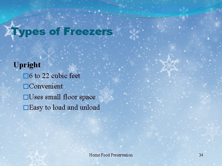 Types of Freezers Upright � 6 to 22 cubic feet �Convenient �Uses small floor