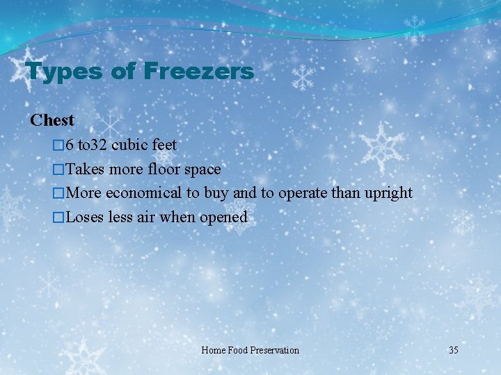 Types of Freezers Chest � 6 to 32 cubic feet �Takes more floor space