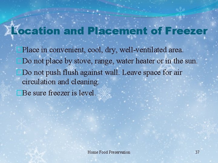 Location and Placement of Freezer �Place in convenient, cool, dry, well-ventilated area. �Do not