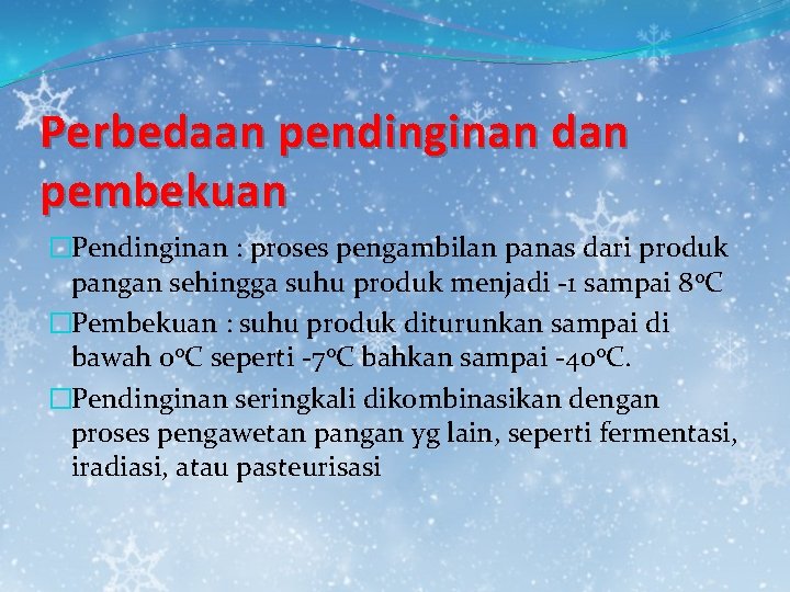 Perbedaan pendinginan dan pembekuan �Pendinginan : proses pengambilan panas dari produk pangan sehingga suhu