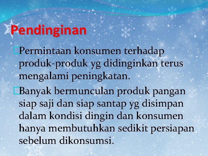 Pendinginan �Permintaan konsumen terhadap produk-produk yg didinginkan terus mengalami peningkatan. �Banyak bermunculan produk pangan