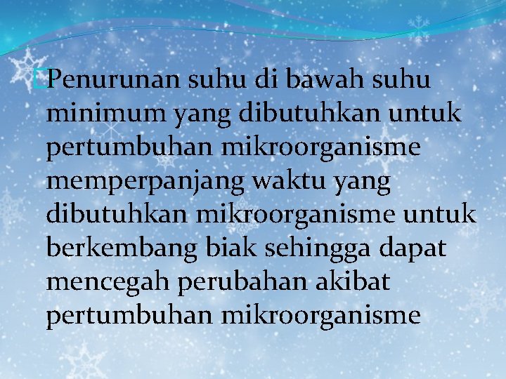 �Penurunan suhu di bawah suhu minimum yang dibutuhkan untuk pertumbuhan mikroorganisme memperpanjang waktu yang