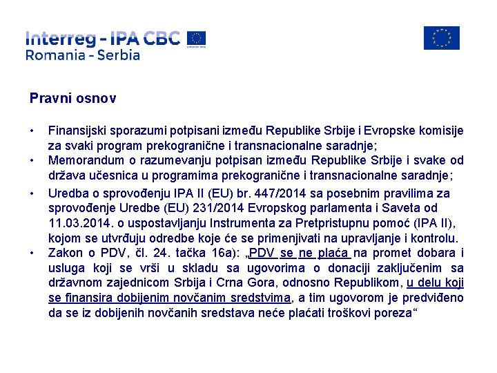 Pravni osnov • • Finаnsijski sporаzumi potpisаni između Republike Srbije i Evropske komisije zа