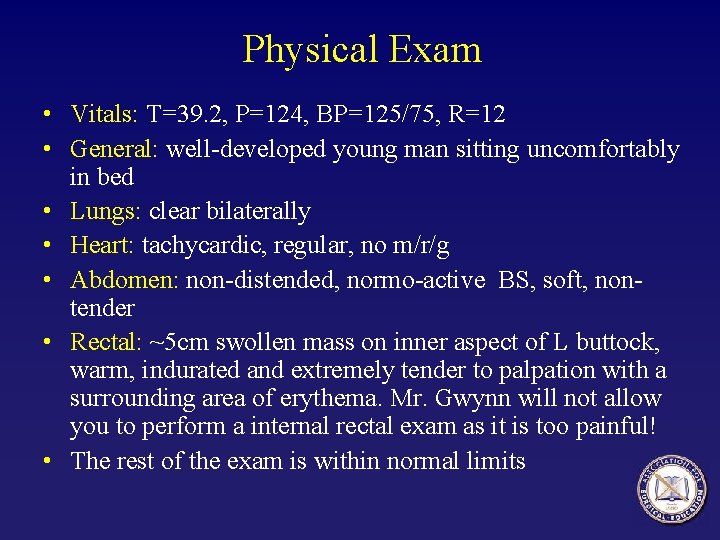 Physical Exam • Vitals: T=39. 2, P=124, BP=125/75, R=12 • General: well-developed young man