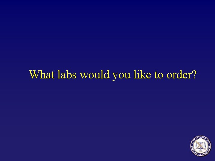 What labs would you like to order? 