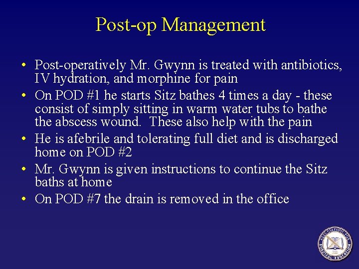 Post-op Management • Post-operatively Mr. Gwynn is treated with antibiotics, IV hydration, and morphine