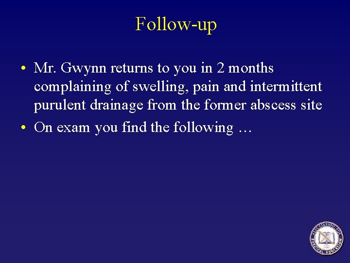 Follow-up • Mr. Gwynn returns to you in 2 months complaining of swelling, pain