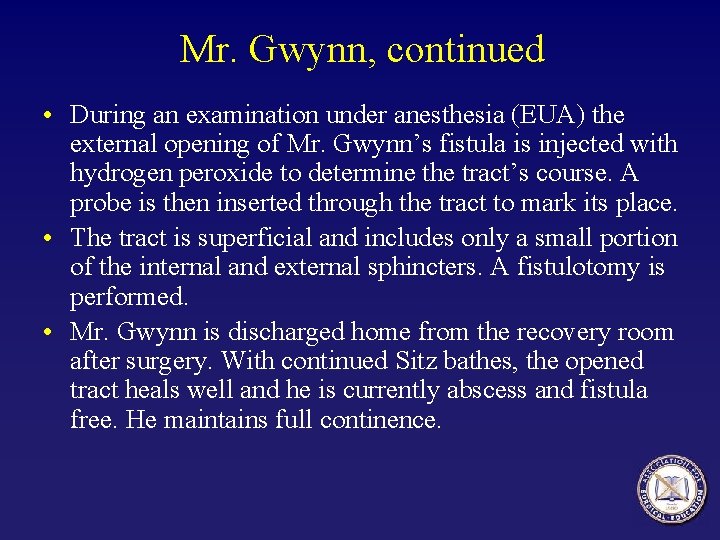 Mr. Gwynn, continued • During an examination under anesthesia (EUA) the external opening of