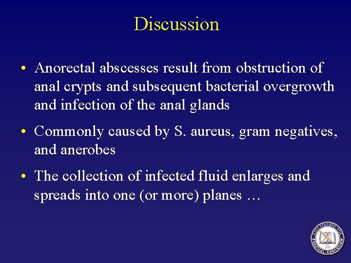 Discussion • Anorectal abscesses result from obstruction of anal crypts and subsequent bacterial overgrowth