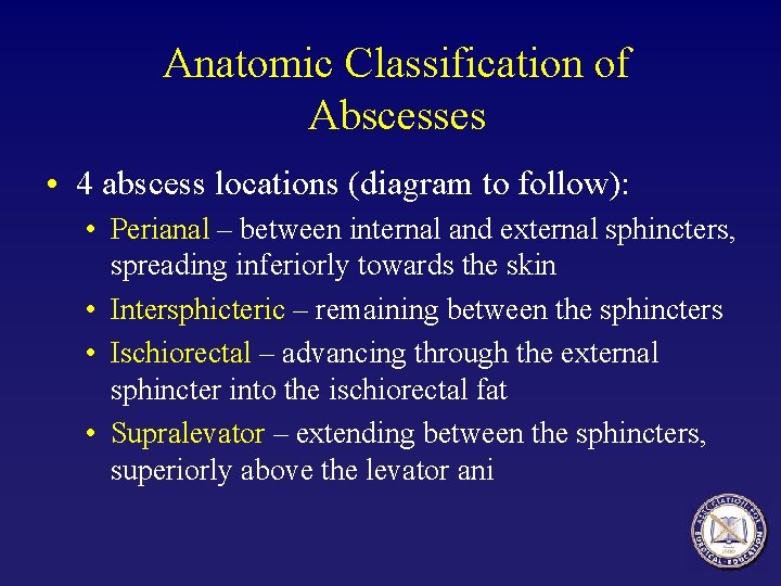 Anatomic Classification of Abscesses • 4 abscess locations (diagram to follow): • Perianal –