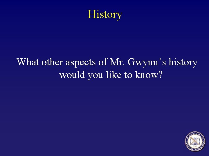 History What other aspects of Mr. Gwynn’s history would you like to know? 