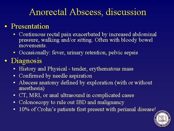 Anorectal Abscess, discussion • Presentation • Continuous rectal pain exacerbated by increased abdominal pressure,