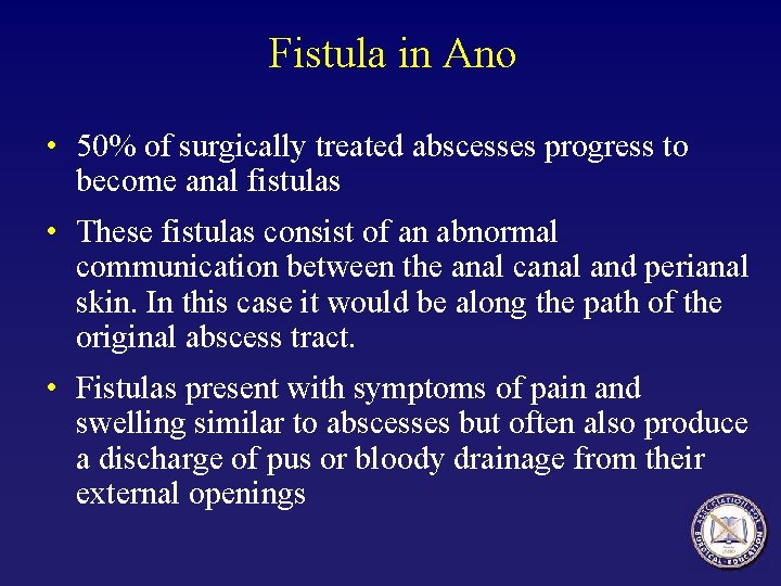 Fistula in Ano • 50% of surgically treated abscesses progress to become anal fistulas