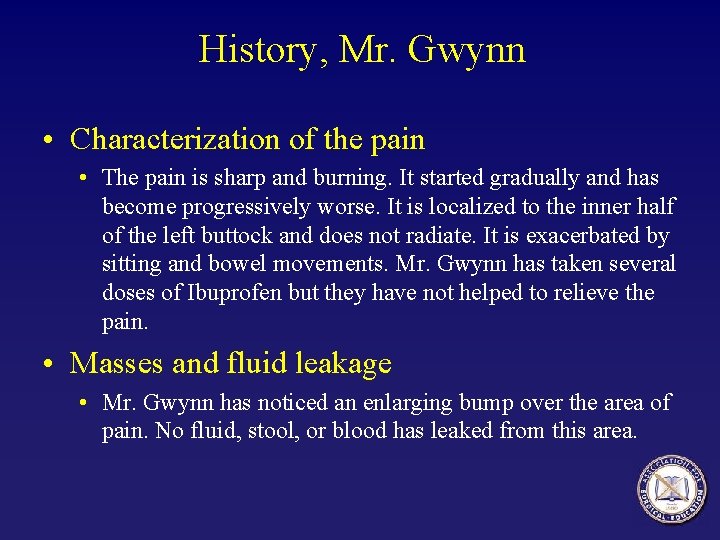 History, Mr. Gwynn • Characterization of the pain • The pain is sharp and