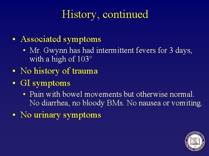 History, continued • Associated symptoms • Mr. Gwynn has had intermittent fevers for 3