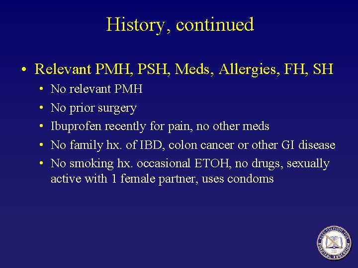 History, continued • Relevant PMH, PSH, Meds, Allergies, FH, SH • • • No