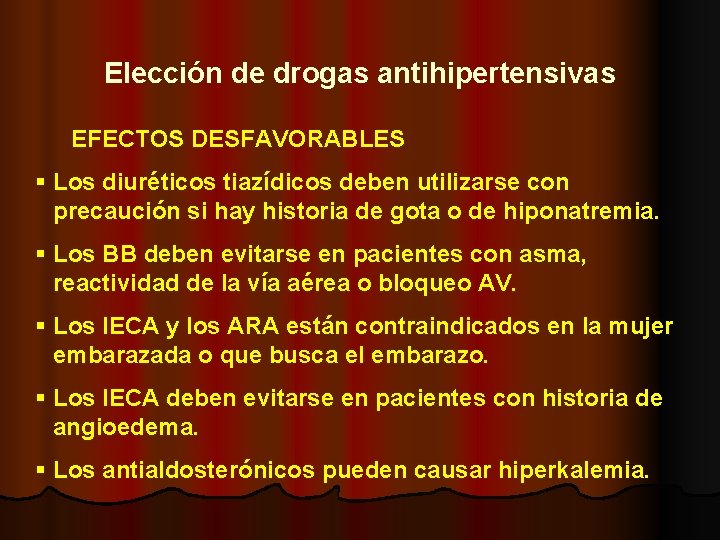 Elección de drogas antihipertensivas EFECTOS DESFAVORABLES § Los diuréticos tiazídicos deben utilizarse con precaución