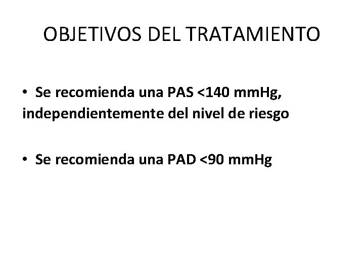 OBJETIVOS DEL TRATAMIENTO • Se recomienda una PAS <140 mm. Hg, independientemente del nivel