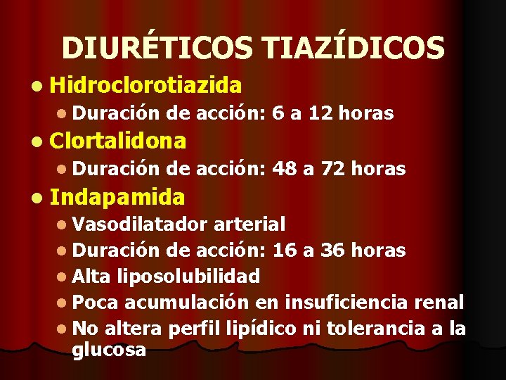 DIURÉTICOS TIAZÍDICOS l Hidroclorotiazida l Duración de acción: 6 a 12 horas l Clortalidona