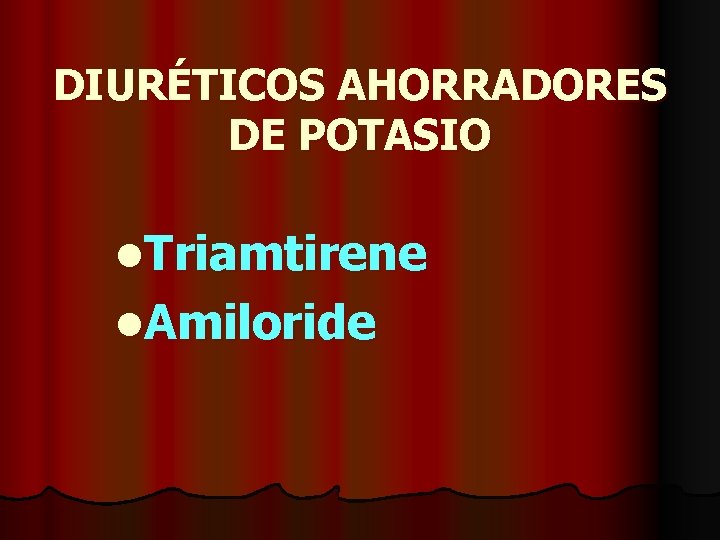 DIURÉTICOS AHORRADORES DE POTASIO l. Triamtirene l. Amiloride 