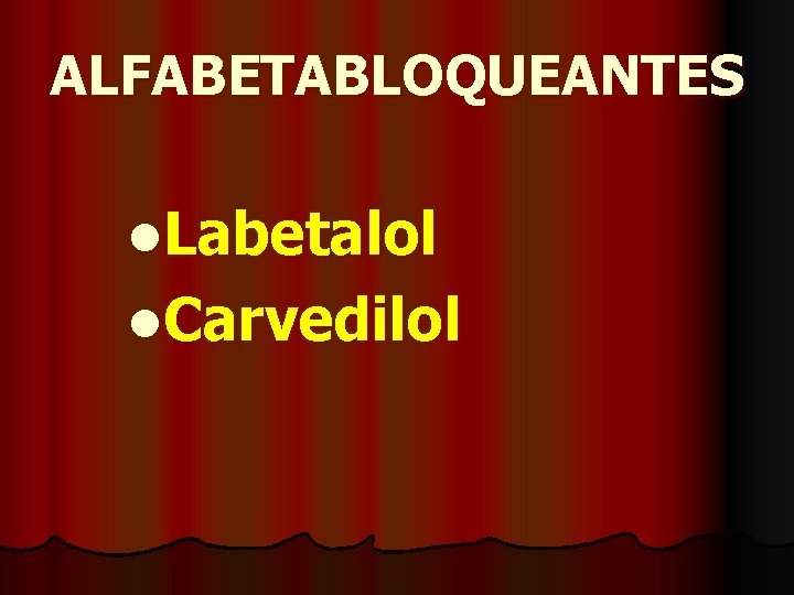 ALFABETABLOQUEANTES l. Labetalol l. Carvedilol 