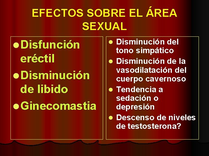 EFECTOS SOBRE EL ÁREA SEXUAL l Disfunción eréctil l Disminución de libido l Ginecomastia