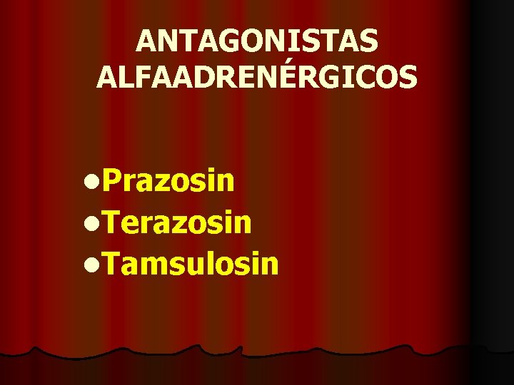 ANTAGONISTAS ALFAADRENÉRGICOS l. Prazosin l. Terazosin l. Tamsulosin 