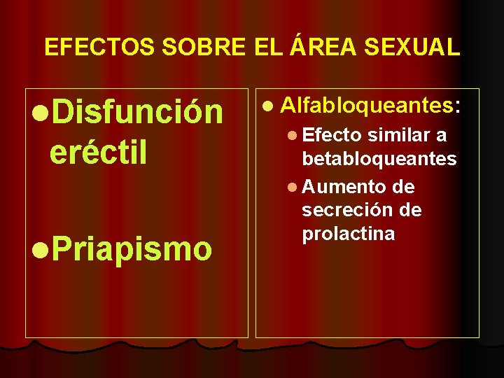 EFECTOS SOBRE EL ÁREA SEXUAL l. Disfunción eréctil l. Priapismo l Alfabloqueantes: l Efecto